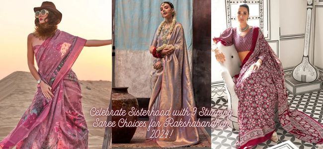 Celebrate Sisterhood with 9 Stunning Saree Choices for Rakshabandhan 2024!